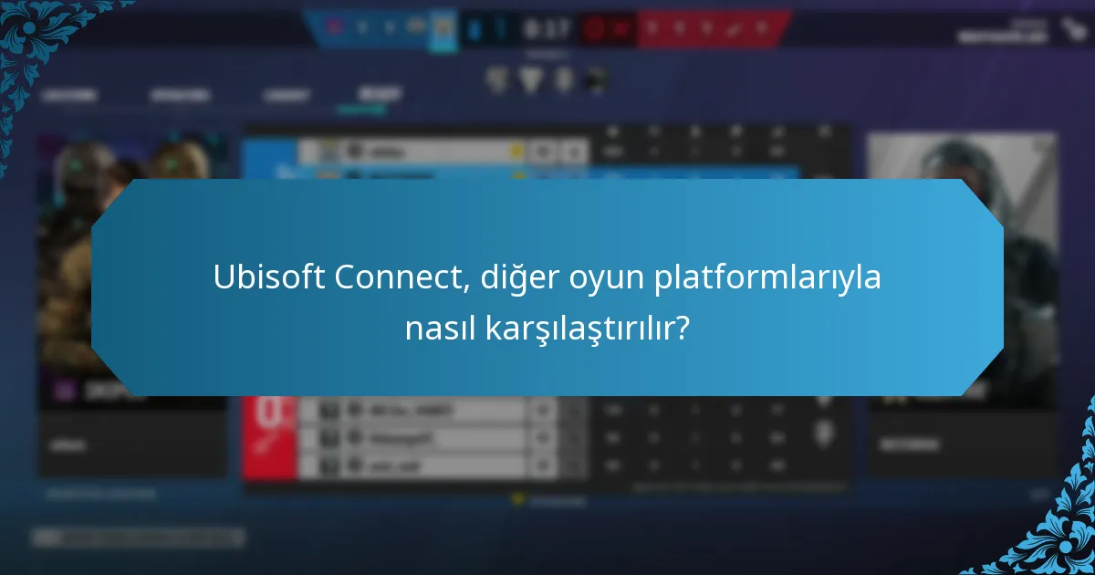Ubisoft Connect, diğer oyun platformlarıyla nasıl karşılaştırılır?