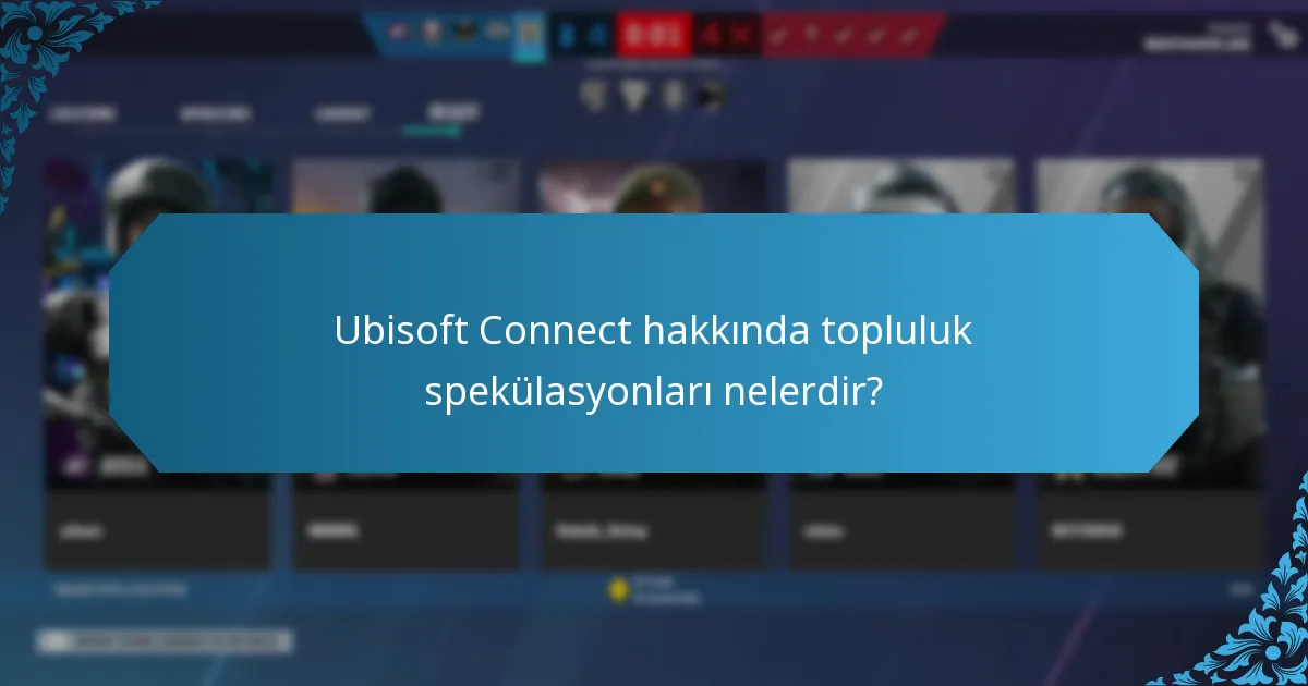 Ubisoft Connect hakkında topluluk spekülasyonları nelerdir?