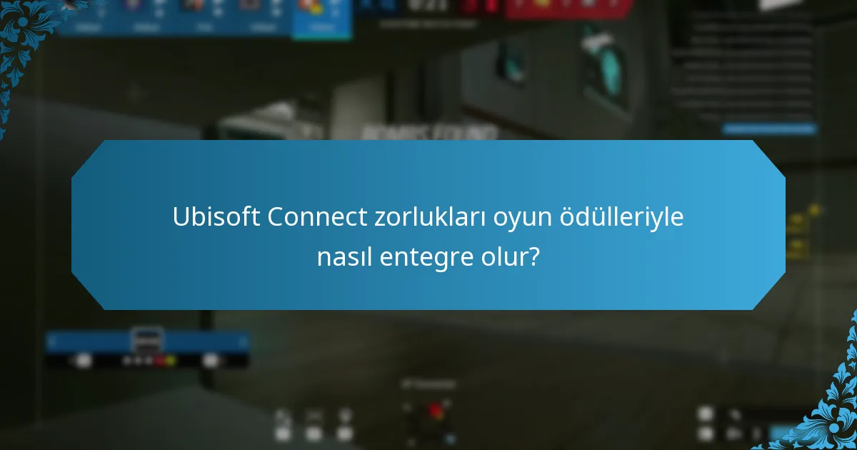 Ubisoft Connect zorlukları oyun ödülleriyle nasıl entegre olur?