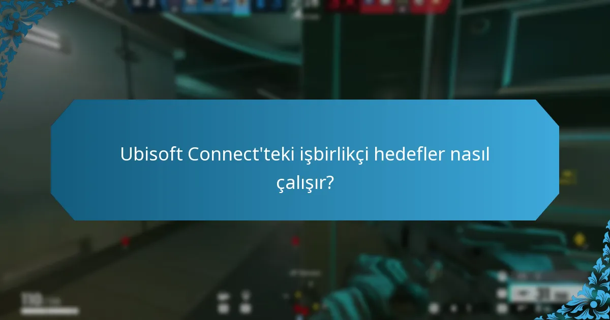 Ubisoft Connect'teki işbirlikçi hedefler nasıl çalışır?
