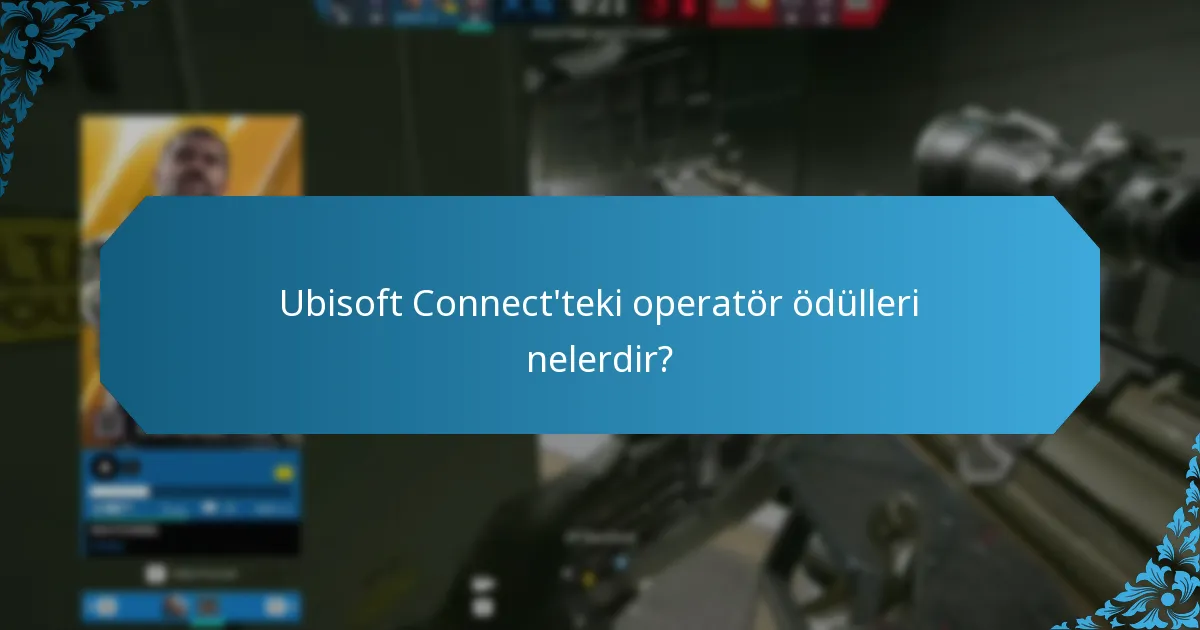 Ubisoft Connect'teki operatör ödülleri nelerdir?