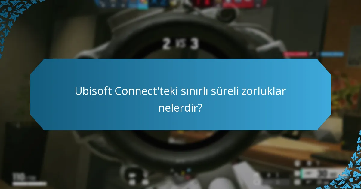 Ubisoft Connect'teki sınırlı süreli zorluklar nelerdir?