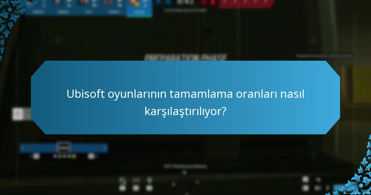 Ubisoft oyunlarının tamamlama oranları nasıl karşılaştırılıyor?