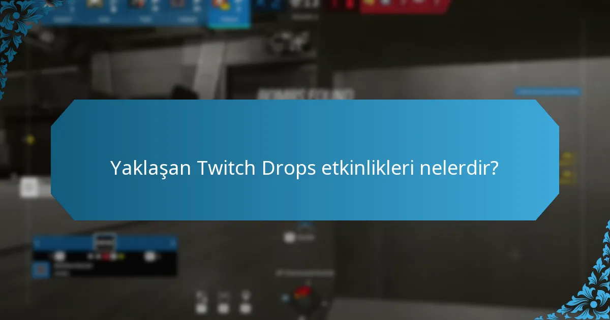 Yaklaşan Twitch Drops etkinlikleri nelerdir?